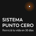 Sistema Punto Cero: Reiniciá tu Vida en 30 Días
